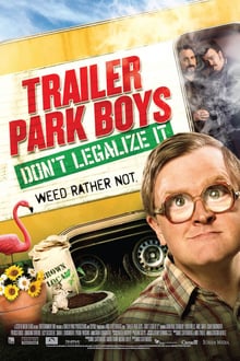 Trailer Park Boys: Don't Legalize It streaming vf