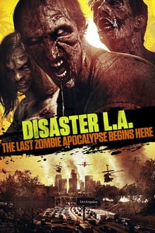Disaster L.A.: The Last Zombie Apocalypse Begins Here streaming vf