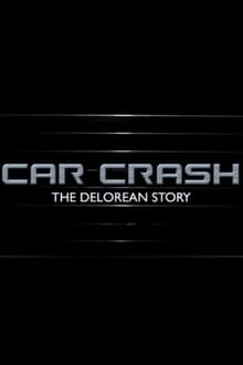 Car Crash: The Delorean Story streaming vf