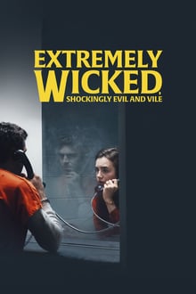 Extremely Wicked, Shockingly Evil and Vile streaming vf