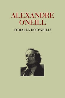 Alexandre O’Neill - Tomai lá do O’Neill streaming vf