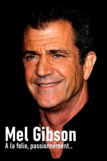 Mel Gibson, à la folie, passionnément streaming vf